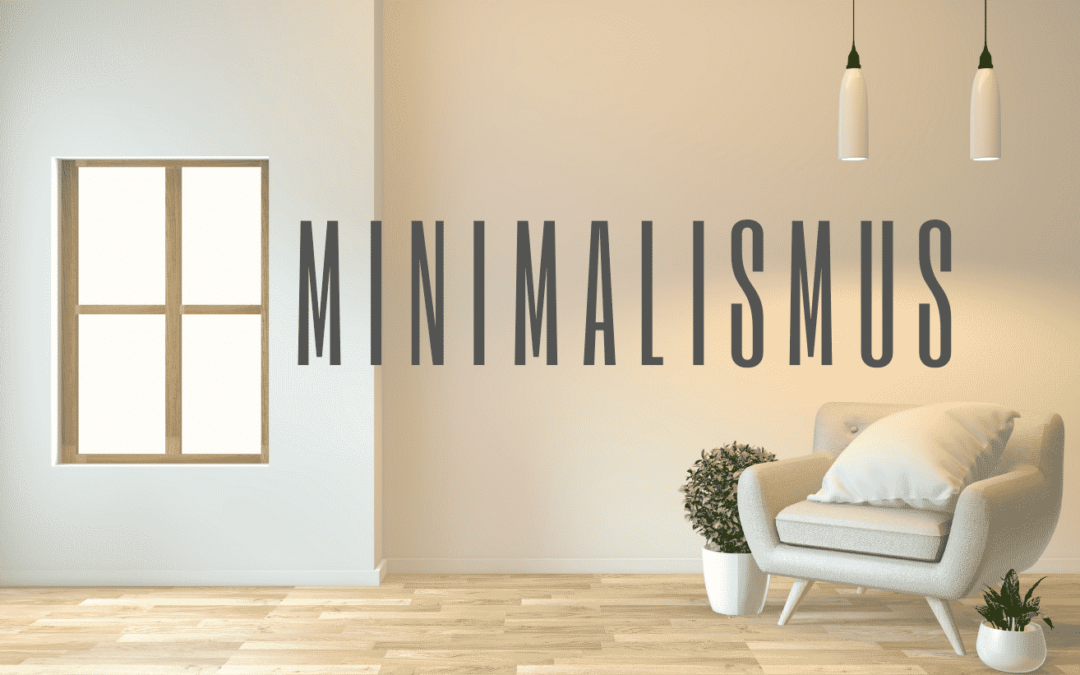 Minimalismus – Das befreiende Gefühl mit wenig zu leben!